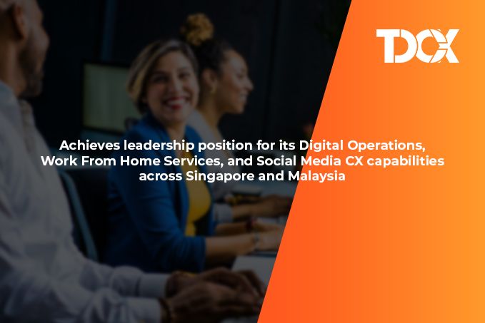TDCX named a Leader in ISG Provider Lens™ Contact Center – Customer Experience Services SG/MY 2022 report