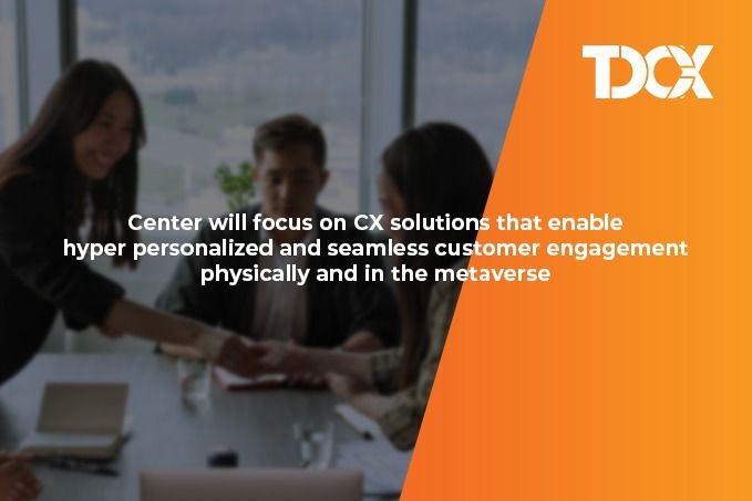 TDCX Announces Launch of Digital Customer Experience Center of Excellence in Singapore to Pioneer New CX Solutions